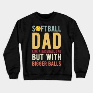 Softball Dad Like A Baseball Dad But With Bigger Balls Crewneck Sweatshirt